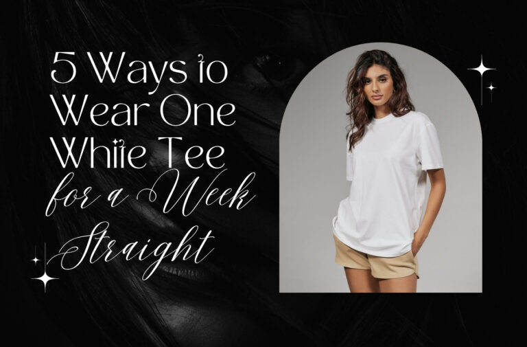 5 Ways to Wear One White Tee for a Week Straight (Without Anyone Noticing)