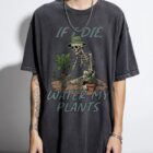 Funny 'If I Die Water My Plants' T-Shirt | Retro Skull Tee