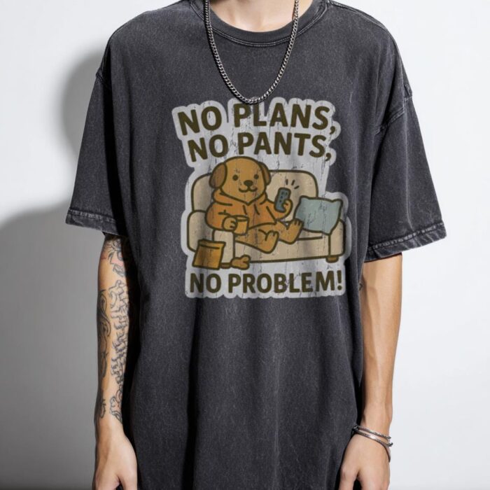 No Plans, No Pants, No Problem! T-Shirt | Funny Dog Tee